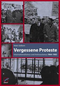 Vergessene Proteste : Internationalismus und Antirassismus ; 1964 - 1983