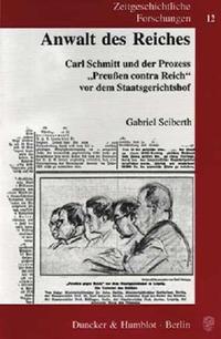 Anwalt des Reiches : Carl Schmitt und der Prozess "Preußen contra Reich" vor dem Staatsgerichtshof