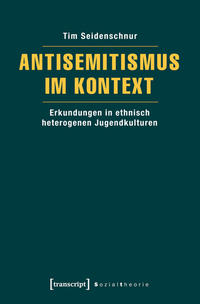 Antisemitismus im Kontext : Erkundungen in ethnisch heterogenen Jugendkulturen