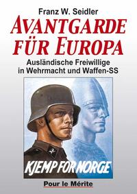Avantgarde für Europa : ausländische Freiwillige in Wehrmacht und Waffen-SS