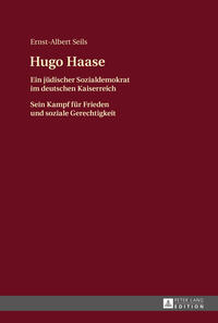 Hugo Haase : ein jüdischer Sozialdemokrat im deutschen Kaiserreich : sein Kampf für Frieden und soziale Gerechtigkeit
