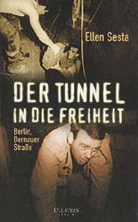 Der Tunnel in die Freiheit : Berlin, Bernauer Straße
