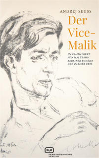 Der Vice-Malik : Hans-Adalbert von Maltzahn : Berliner Bohème und Pariser Exil