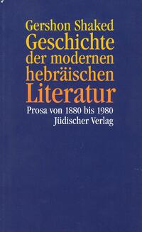 Geschichte der modernen hebräischen Literatur : Prosa von 1880 bis 1980
