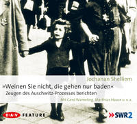 "Weinen Sie nicht, die gehen nur baden!"  : Zeugen des Auschwitz-Prozesses berichten ; Feature