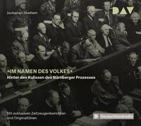 »Im Namen des Volkes« – Hinter den Kulissen des Nürnberger Prozesses : Mit exklusiven Zeitzeugenberichten und Originaltönen (3 CDs)