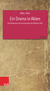 Ein Drama in Akten : die Restitution der Sammlungen des Wilnaer YIVO