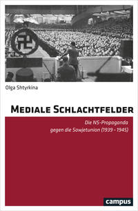 Mediale Schlachtfelder : die NS-Propaganda gegen die Sowjetunion (1939-1945)