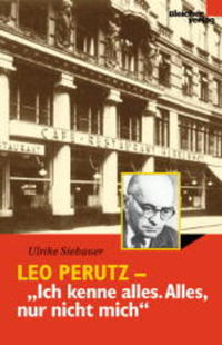 Leo Perutz - "Ich kenne alles. Alles, nur nicht mich" : eine Biographie