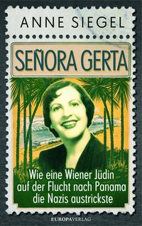 Señora Gerta : Wie eine Wiener Jüdin auf der Flucht nach Panama die Nazis austrickste