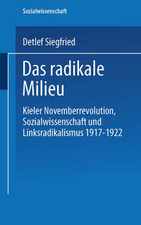 Das radikale Milieu : Kieler Novemberrevolution, Sozialwissenschaft und Linksradikalismus 1917 - 1922