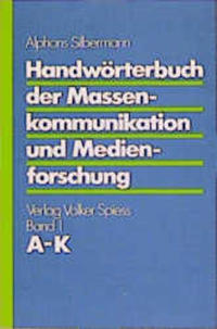 Handwörterbuch der Massenkommunikation und Medienforschung. Teil 1. A - K