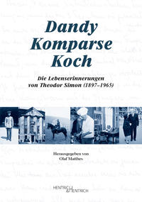 Dandy - Komparse - Koch : die Lebenserinnerungen von Theodor Simon (1897-1965)