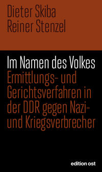 Im Namen des Volkes : Ermittlungs- und Gerichtsverfahren in der DDR gegen Nazi- und Kriegsverbrecher