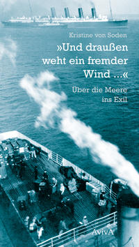"Und draußen weht ein fremder Wind ..." : über die Meere ins Exil