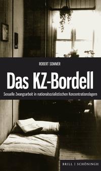 Das KZ-Bordell : sexuelle Zwangsarbeit in nationalsozialistischen Konzentrationslagern