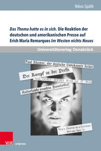 Das Thema hatte es in sich - die Reaktion der deutschen und amerikanischen Presse auf Erich Maria Remarques Im Westen nichts Neues : eine vergleichende Rezeptionsstudie über Fronterlebnis- und Weltkriegserinnerung in der Weimarer Republik und den USA in den Jahren 1929 und 1930