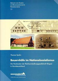 Bauernhöfe im Nationalsozialismus : Die Neubauten der Reichsumsiedlungsgesellschaft (Ruges) in Norddeutschland
