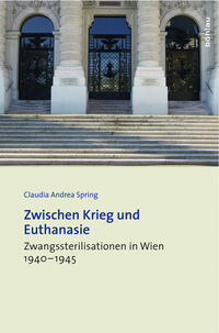Zwischen Krieg und Euthanasie : Zwangssterilisationen in Wien 1940 - 1945