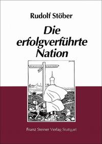 Die erfolgverführte Nation : Deutschlands öffentliche Stimmungen 1866 bis 1945