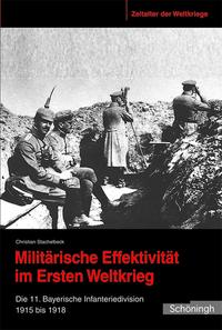 Militärische Effektivität im Ersten Weltkrieg : die 11. Bayerische Infanteriedivision 1915 bis 1918