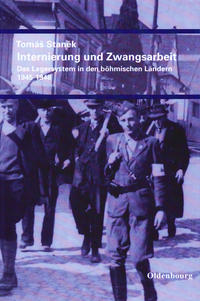 Internierung und Zwangsarbeit : Das  Lagersystem in den böhmischen Ländern 1945 - 1948