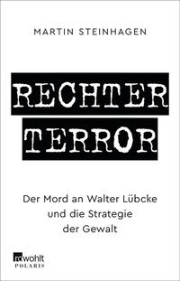 Rechter Terror : der Mord an Walter Lübcke und die Strategie der Gewalt