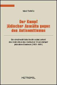 Der Kampf jüdischer Anwälte gegen den Antisemitismus : die strafrechtliche Rechtsschutzarbeit des Centralvereins deutscher Staatsbürger jüdischen Glaubens (1893 - 1933)