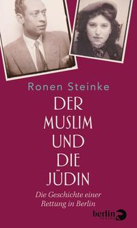 Der Muslim und die Jüdin : die Geschichte einer Rettung in Berlin