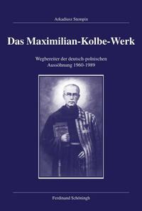Das Maximilian-Kolbe-Werk : Wegbereiter der deutsch-polnischen Aussöhnung ; 1960-1989