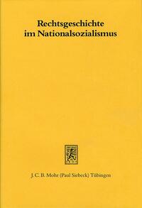 Die Rechtsgeschichte im Nationalsozialismus : Umrisse eines wissenschaftsgeschichtlichen Themas