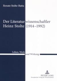 Der Literaturwissenschaftler Heinz Stolte (1914 - 1992) : Leben, Werk und Wirkung