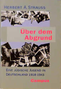 Über dem Abgrund : eine jüdische Jugend in Deutschland ; 1918 - 1943