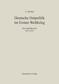 Deutsche Ostpolitik im Ersten Weltkrieg : der Fall Ober-Ost ; 1915 - 1917