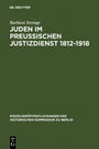 Juden im preussischen Justizdienst : 1812 - 1918 ; der Zugang zu den juristischen Berufen als Indikator der gesellschaftlichen Emanzipation