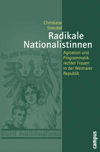 Radikale Nationalistinnen : Agitation und Programmatik rechter Frauen in der Weimarer Republik