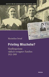 Privileg Mischehe? : Handlungsräume "jüdisch versippter" Familien 1933-1945