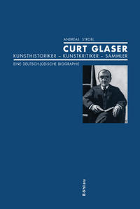 Curt Glaser : Kunsthistoriker, Kunstkritiker, Sammler; eine deutsch-jüdische Biographie