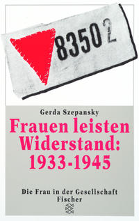 Frauen leisten Widerstand: 1933 - 1945 : Lebensgeschichten nach Interviews und Dokumenten