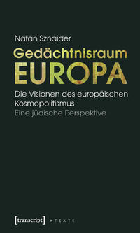 Gedächtnisraum Europa : die Visionen des europäischen Kosmopolitismus ; eine jüdische Perspektive