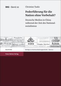 Federführung für die Nation ohne Vorbehalt? : deutsche Medien in China während der Zeit des Nationalsozialismus
