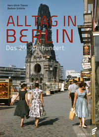 Alltag in Berlin : das 20. Jahrhundert