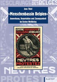 "Menschenbassin Belgien" : Anwerbung, Deportation und Zwangsarbeit im Ersten Weltkrieg