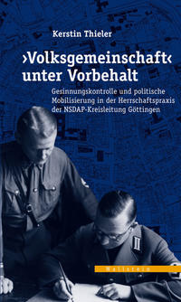 Volksgemeinschaft unter Vorbehalt : Gesinnungskontrolle und politische Mobilisierung in der Herrschaftspraxis der NSDAP-Kreisleitung Göttingen