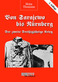 Von Sarajewo bis Nürnberg : der zweite dreißigjährige Krieg 1914 - 1945 ; die Ursachen, die Schuldigen, die Folgen ; eine unkonventionelle Analyse eines verordneten Geschichtsbildes