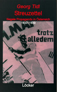 Streuzettel : illegale Propaganda in Österreich ; 1933 - 1938