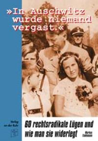 "In Auschwitz wurde niemand vergast." : 60 rechtsradikale Lügen und wie man sie widerlegt ; das politische Buch: Preisträger 1998