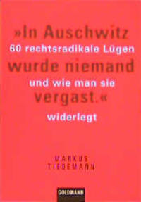 "In Auschwitz wurde niemand vergast" : 60 rechtsradikale Lügen und wie man sie widerlegt ; Das politische Buch, Preisträger 1998