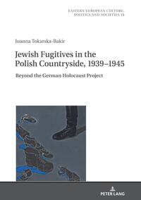 Jewish fugitives in the Polish countryside, 1939-1945 : beyond the German Holocaust project