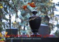 Unsterblich ist die Liebe wie das Licht : jüdischer Friedhof Kassel